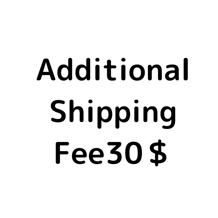 Additional Shipping Fee 30USD