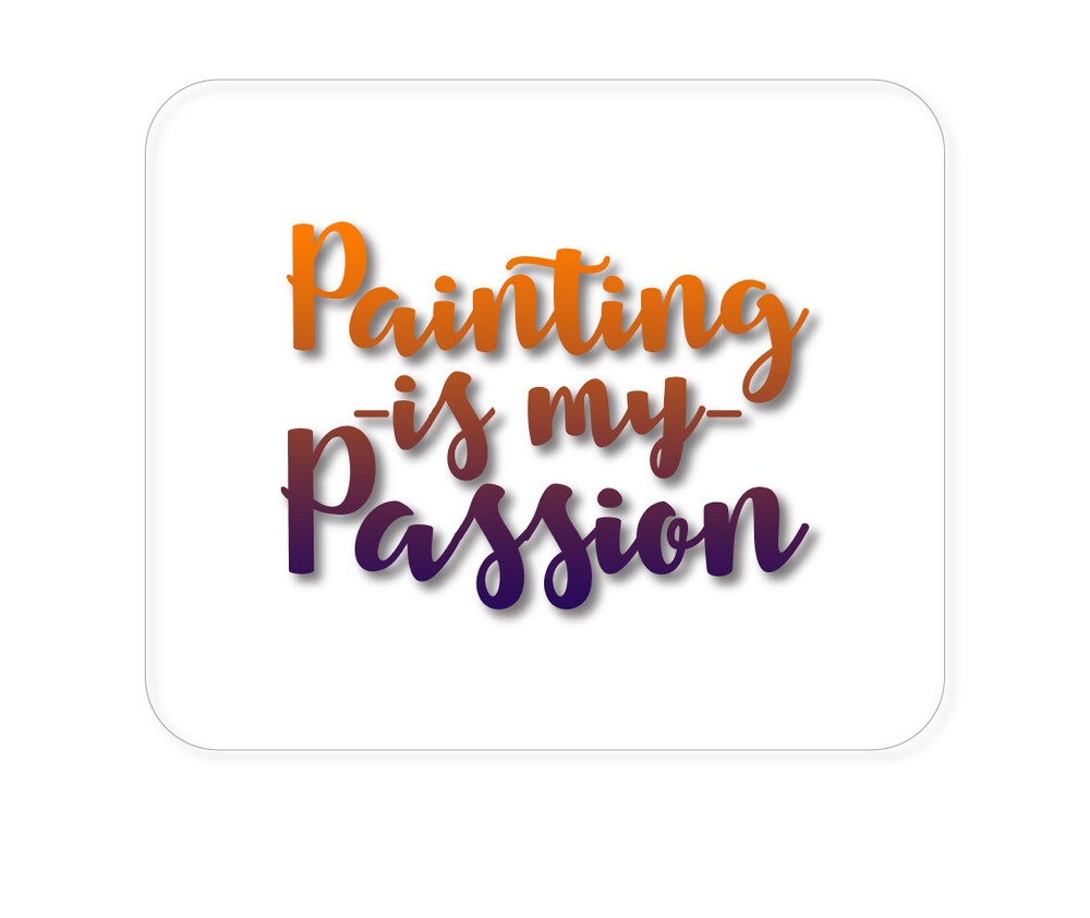CUSTOM Mouse Pad 1/4 - Painting is My Passion