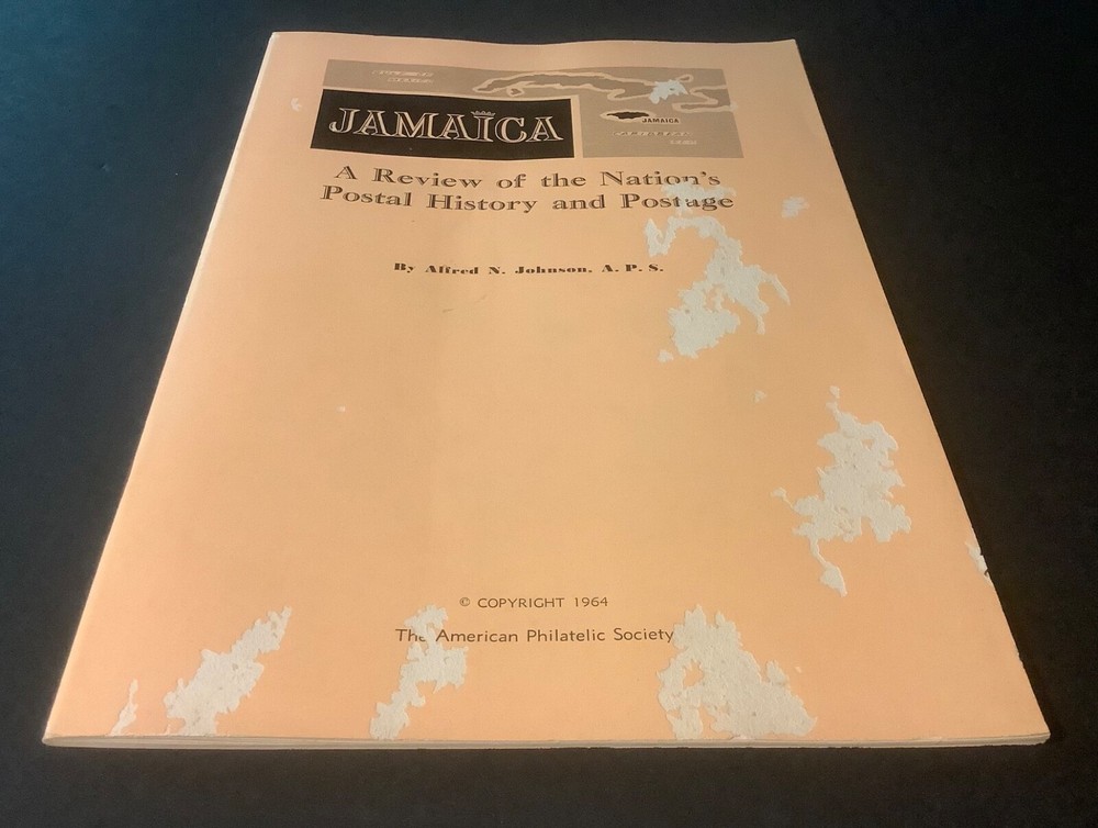 JAMAICA: A REVIEW OF THE NATION’S POSTAL HISTORY AND POSTAGE Alfred Johnson 1964
