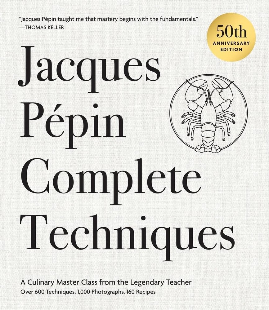 Jacques Ppin Complete Techniques 50th Anniversary Edition: A Culinary Master Cla