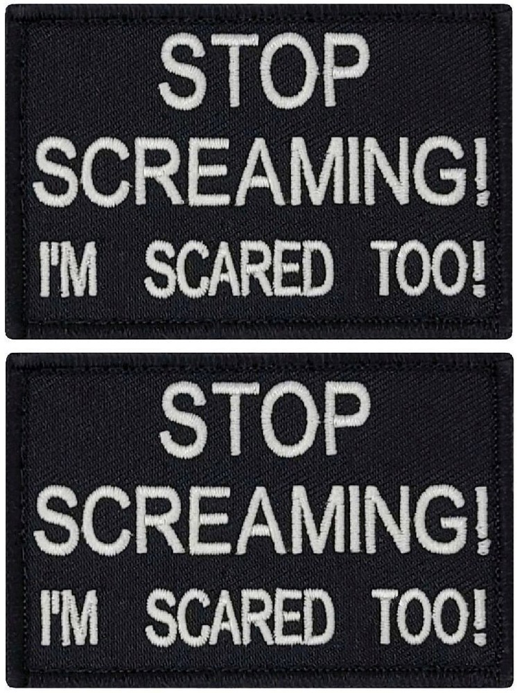 Stop Screaming I'm Scared Too Embroidered Patch  -2PC  HOOK BACKING  3.0" X 2.0"