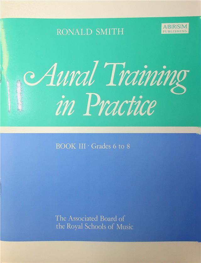 Aural Training in Practice Book III Grades 6 to 8