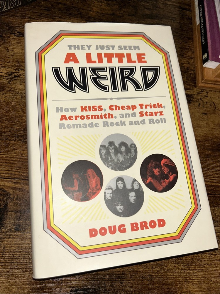 They Just Seem a Little Weird:How KISS,Cheap Trick, Aerosmith Remade Rock Book