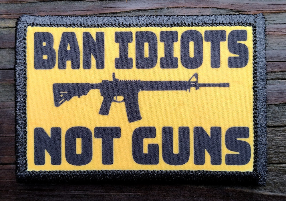 Ban Idiots Not Guns Morale Patch Hook & Loop Army 2nd Amendment Tactical 2A Gear