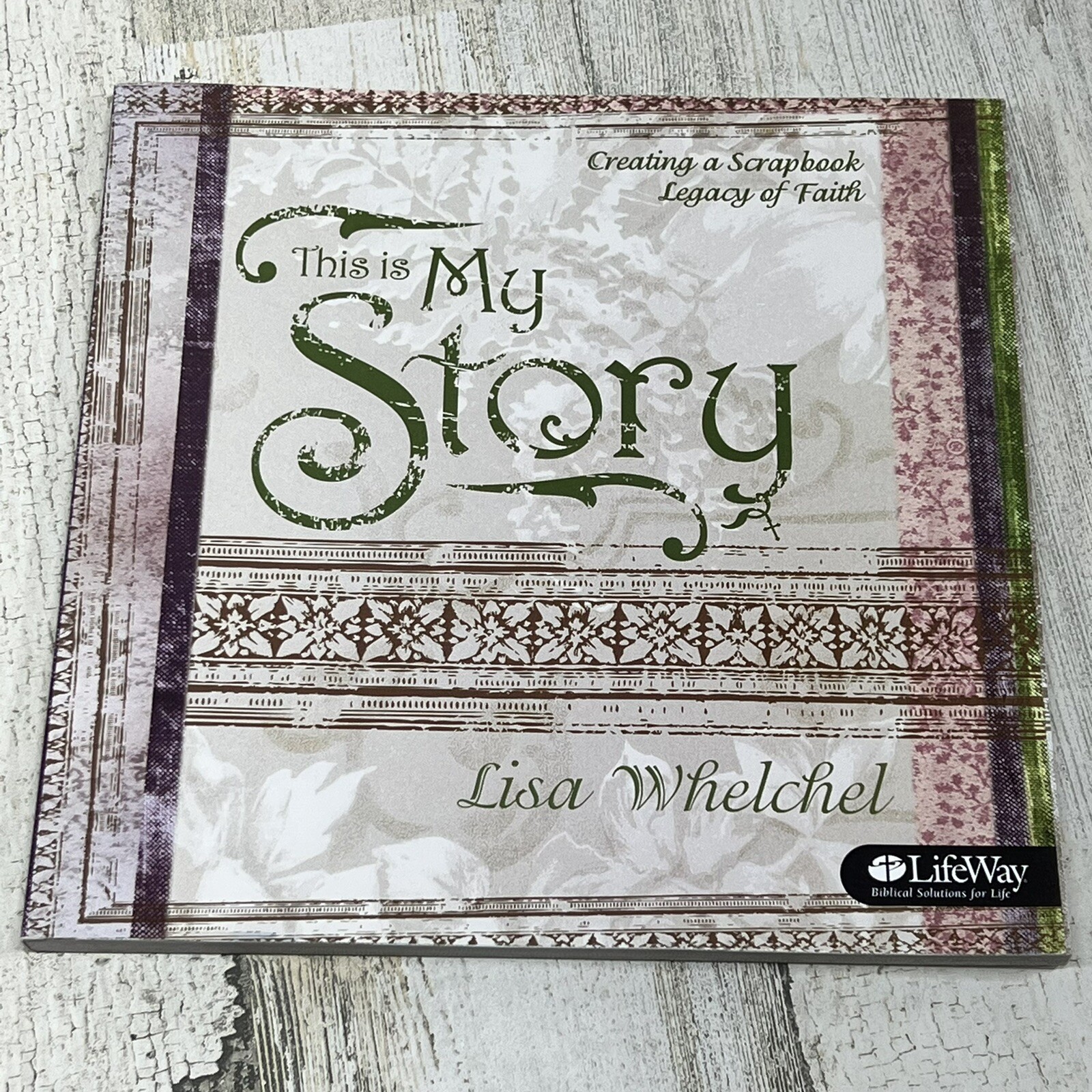 This Is My Story: Creating a Scrapbook Legacy of Faith Workbook - Lisa Whelchel