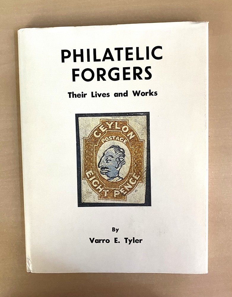 PHILATELIC FORGERS; THEIR LIVES & WORKS by VARRO E. TYLER