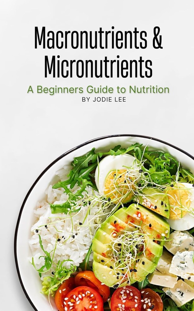 Macronutrients & Micronutrients: A Beginners Guide to Nutrition
