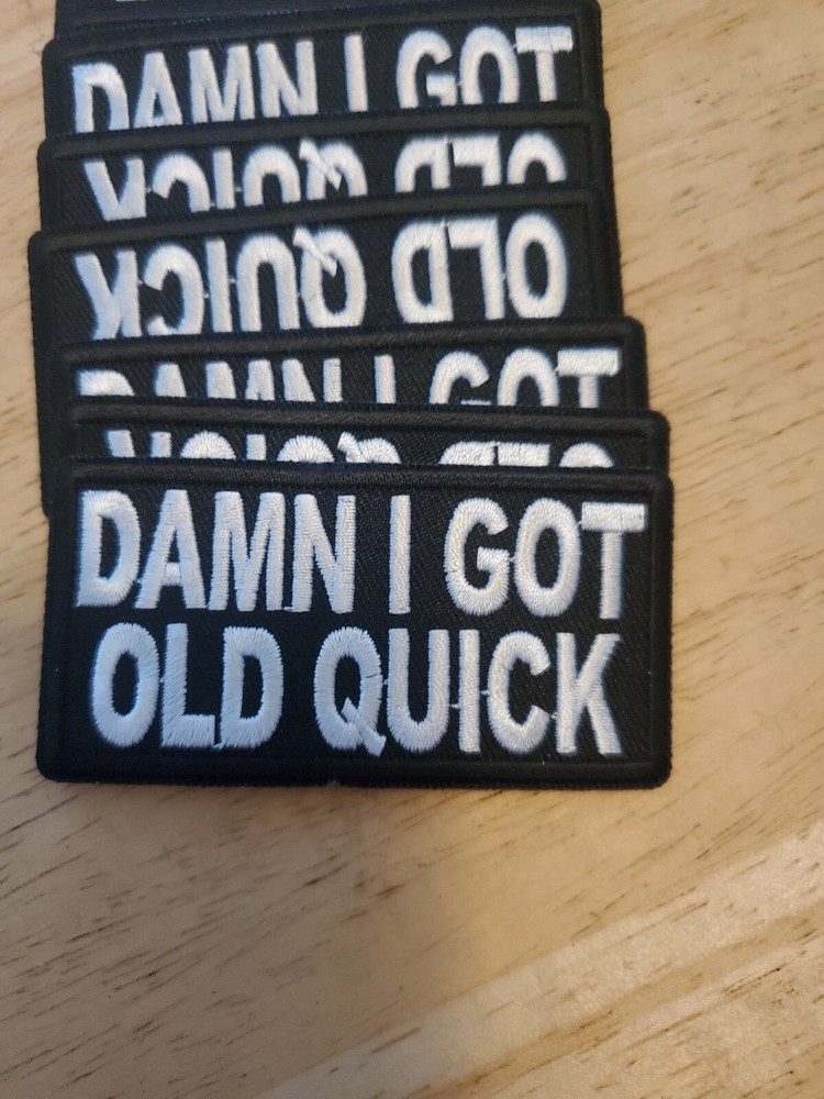 BIKER PATCH FUNNY Patch "DAMN I GOT OLD QUICK" - 3x1.5 inch NEW