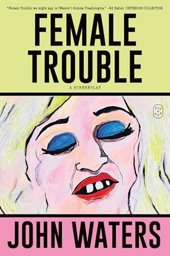 Female Trouble: A Screenplay (Trash Trilogy, Bk. 2)
