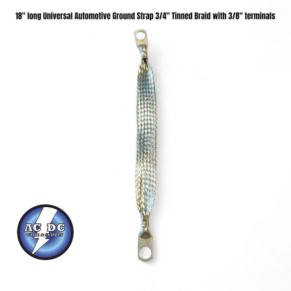 18" long Universal Automotive Ground Strap 3/4" Tinned Braid with 3/8" terminals