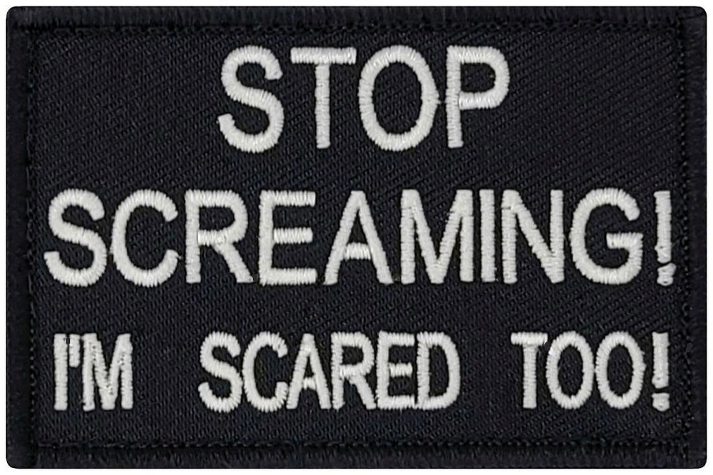 Stop Screaming I'm Scared Too Embroidered Patch -2PC HOOK BACKING 3.0" X 2.0"