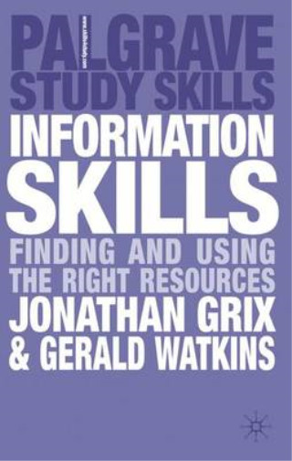 Information Skills: Finding and Using the Right Resources (Palgrave Study Skills