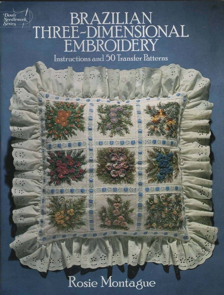 Brazilian Three-Dimensional Embroidery-includes 50 transfer patterns & instructs
