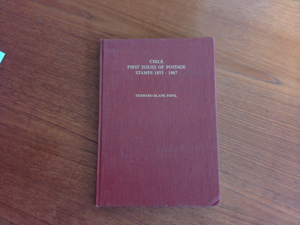 Chile First Issues of Postage Stamps 1853-1867 By Gerhard Blank