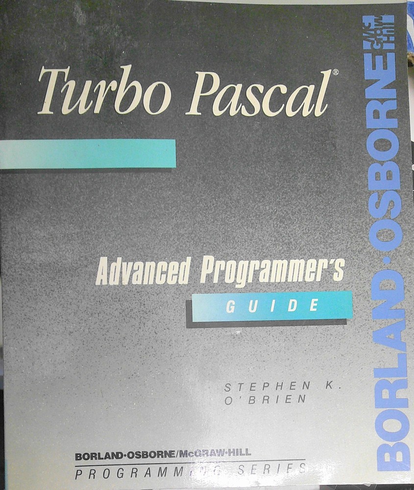 Turbo Pascal : Advanced Programmer's Guide - by Stephen K. O'Brien. 1988 Fine