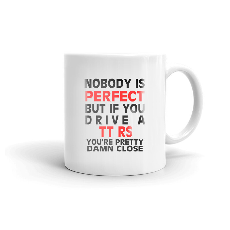 Nobody's Perfect Except TT RS Driver Coffee Tea Ceramic Mug Office Work Cup