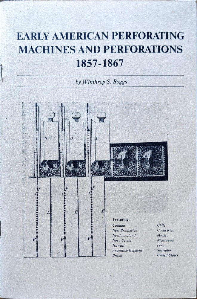 EARLY AMERICAN PERFORATING MACHINES & PERFORATIONS 1857-1867 by Winthrop S Boggs
