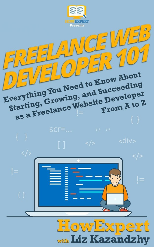 Freelance Web Developer 101 (Ebook + Audiobook + Online Video Course) -HowExpert