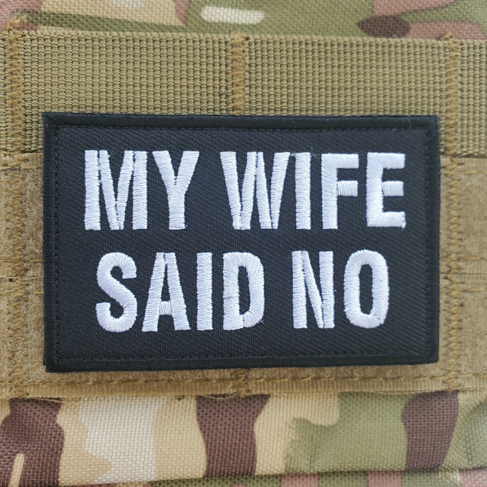 MY WIFE SAID NO Sarcastic Tactical Morale Patch Hook and Loop