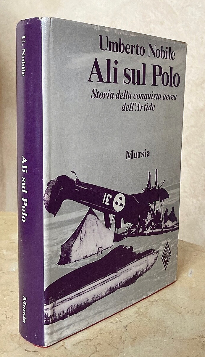 ARCTIC EXPL. ALI SUL POLO Storia della conquista aerea SIGNED U. NOBILE BOOK