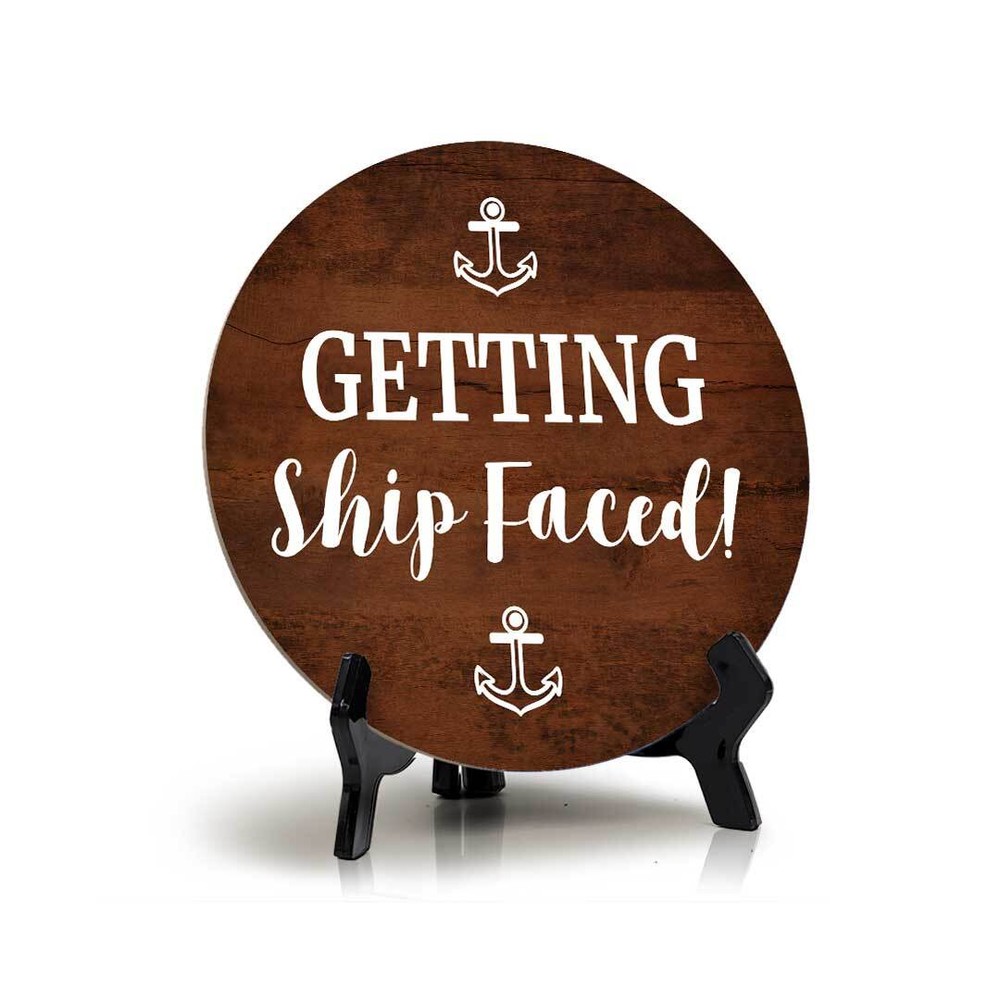 Getting Ship Faced! (5 x 5“) Circle Table Sign with Acrylic Stand