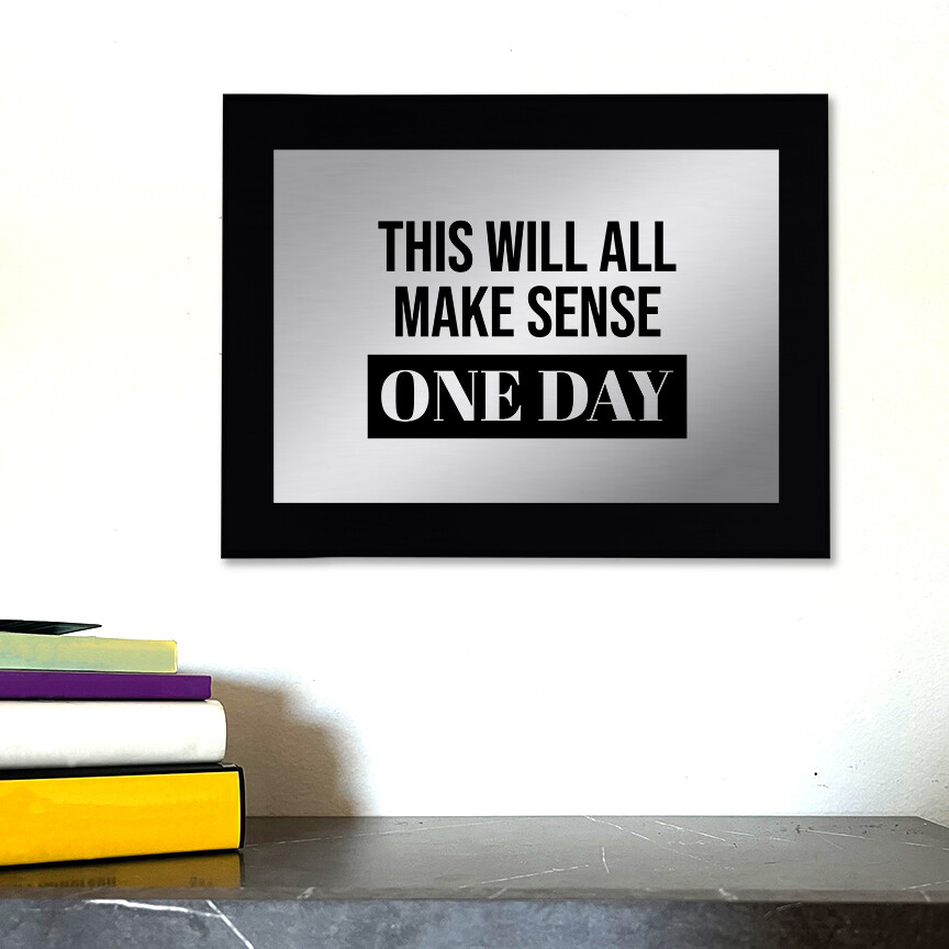 This Will All Make Sense One Day Decorative Wall Plaque | Easel Mount Option