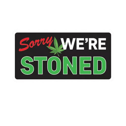 Sorry We're Stoned Sticker