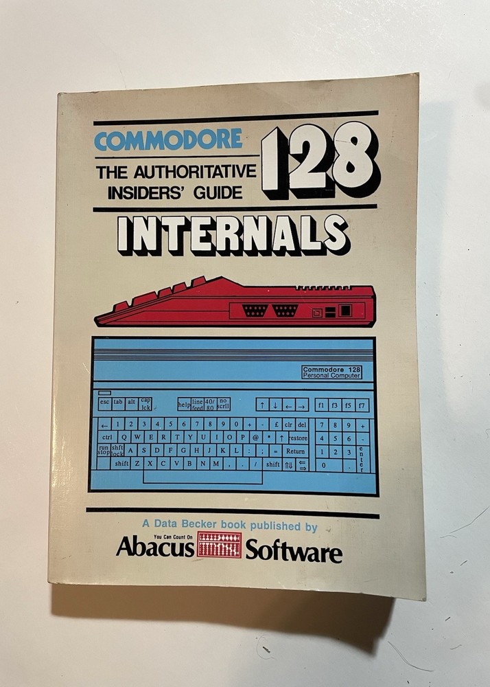 Commodore 128 Internals: An Authoritative Insiders Guide (1986 Abacus C128) Read