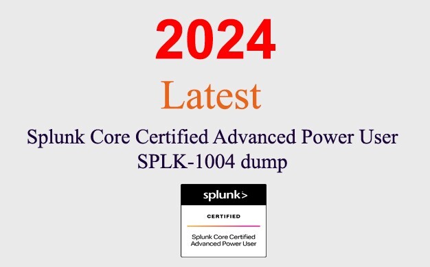 Splunk Core Advanced Power User SPLK-1004 Q&A GUARANTEED (1 month update)