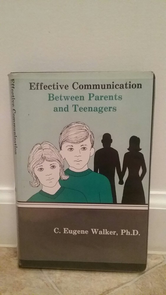 EFFECTIVE COMMUNICATION BETWEEN PARENTS AND TEENAGERS by C. Eugene Walker