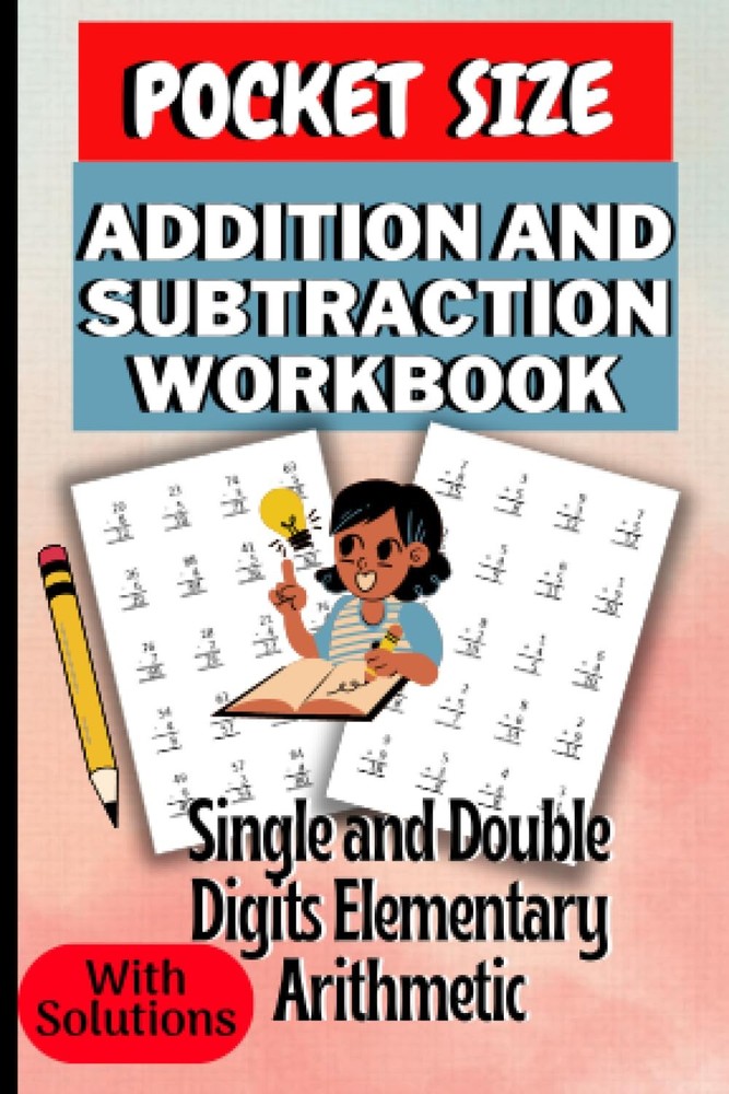 Pocket Size Addition and Subtraction Workbook: Single and Double Digits Elementa