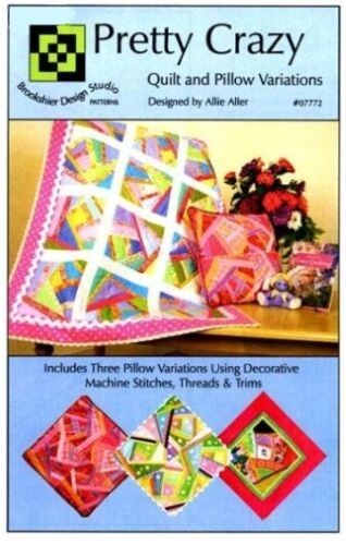 Pretty Crazy Pattern ~ Quilt and Pillow Variations Designed by Allie Aller