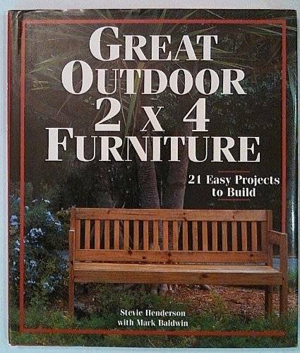 Great Outdoor 2 X 4 Furniture: 21 Easy Projects To Build - Hardcover - GOOD