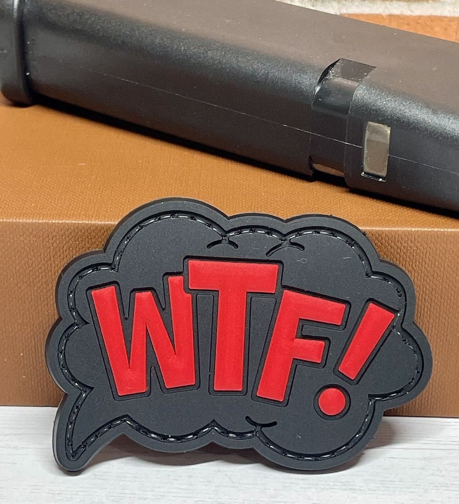 PVC Tactical Morale Patch,  Funny WTF Patch, Military Gun WTF Patch