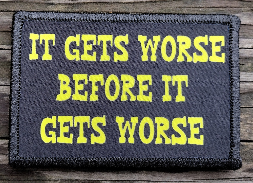 It Gets Worse Before It Gets Worse Morale Patch Hook & Loop Funny Army Custom 2A