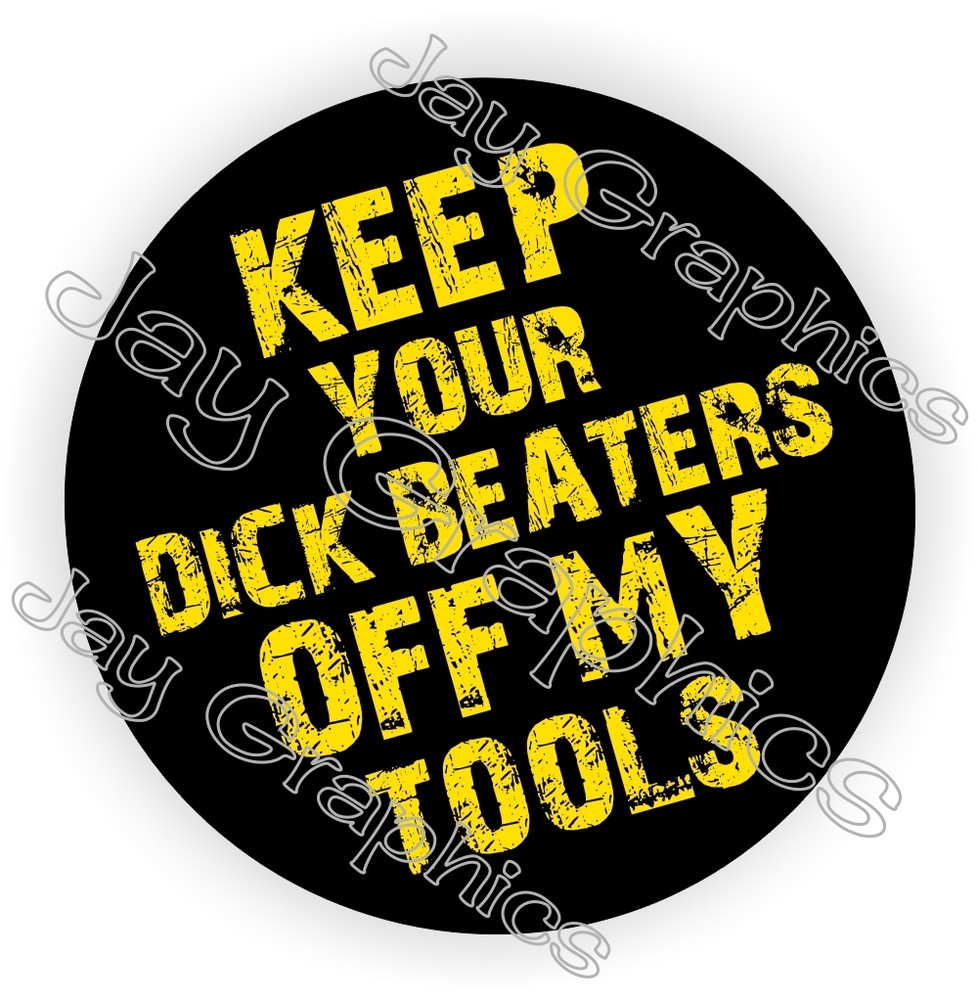 Funny Keep Your Dick Beaters Off My Tools Hard Hat Sticker Toolbox Helmet Decal