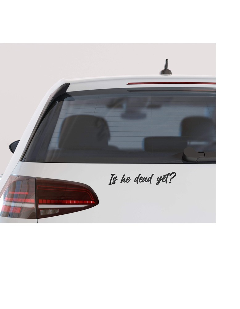 Is he dead yet? Decal