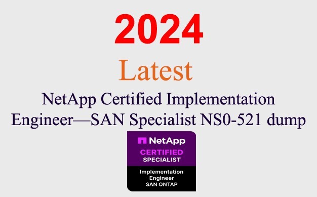 NetApp Implementation Engineer SAN NS0-521 Q&A GUARANTEED (1 month update)