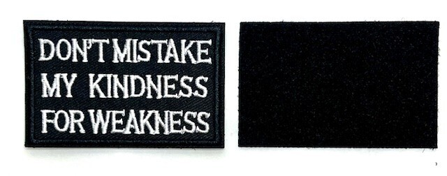 Don't Mistake My Kindness Tactical Shooting Airsoft Morale Hook & Loop Patch