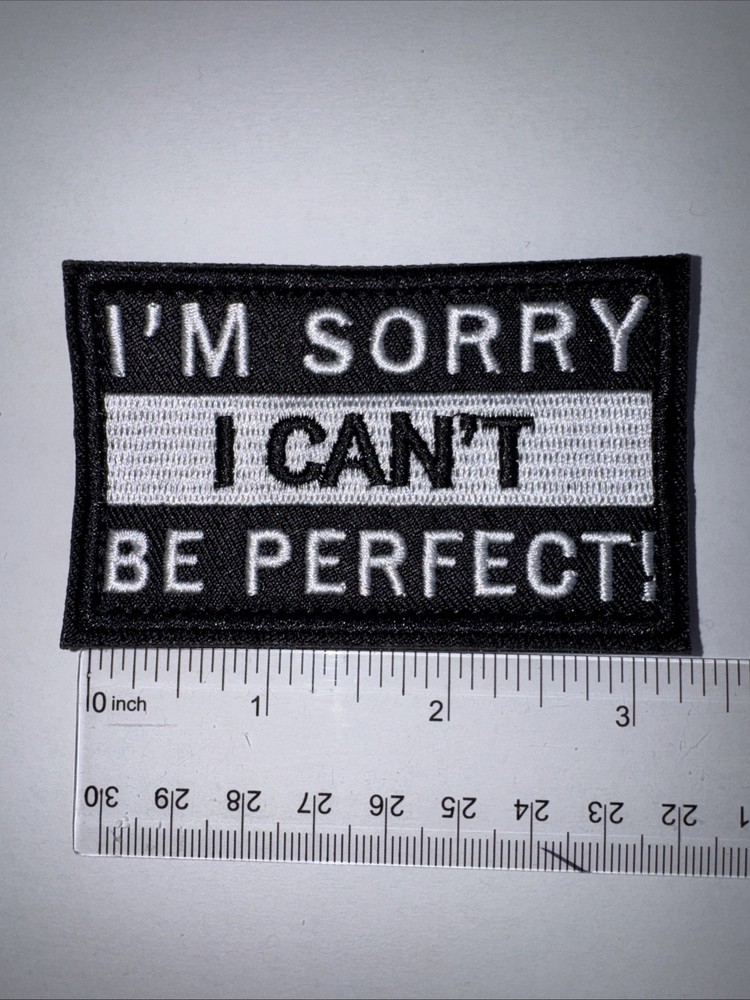 IM SORRY I CANT BE PERFECT Morale Patch Hook and Loop Patch