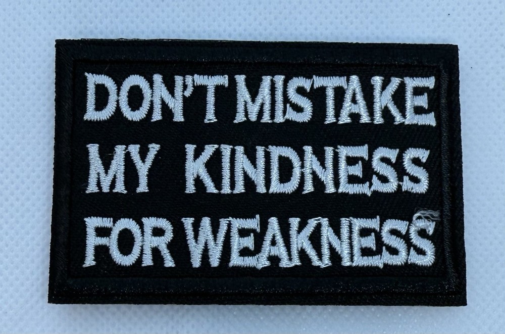 Don't Mistake My Kindness Tactical Shooting Airsoft Morale Hook & Loop Patch