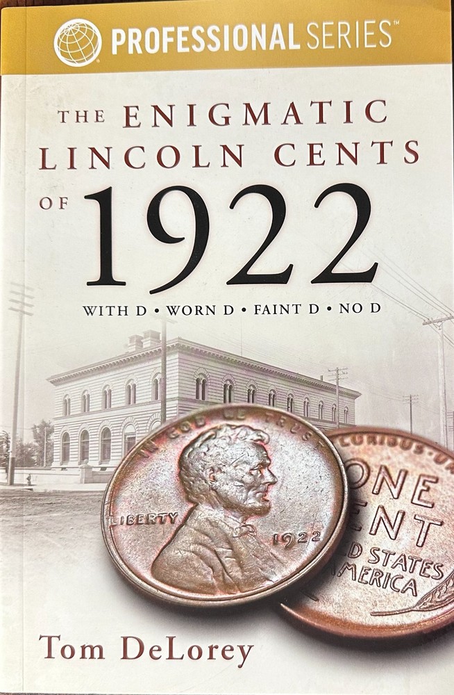The Enigmatic Lincoln Cents of 1922 With D, Worn D, Faint D, No D by Tom Delorey