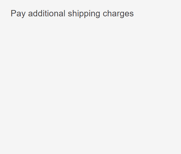 Pay additional shipping charges