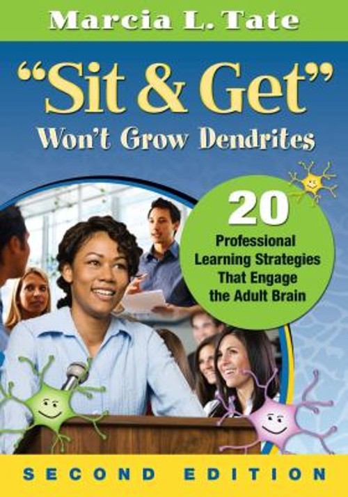 Sit and Get Won't Grow Dendrites : 20 Professional Learning Strat