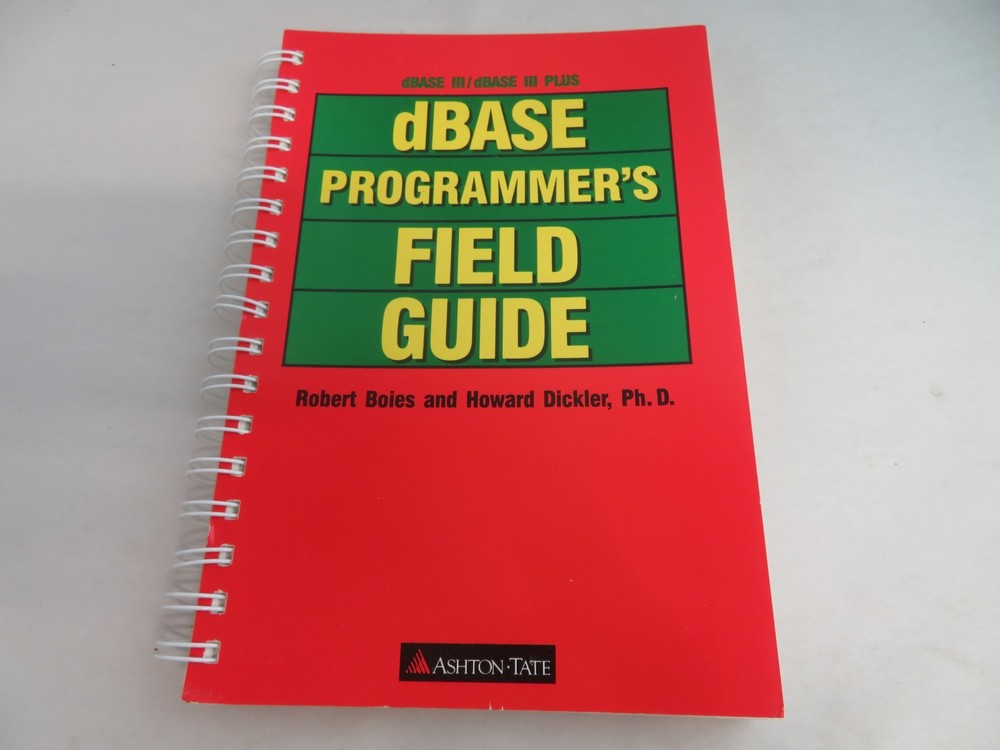 dBASE III PLUS by Ashton-Tate Programmers Field Guide Robert Boise
