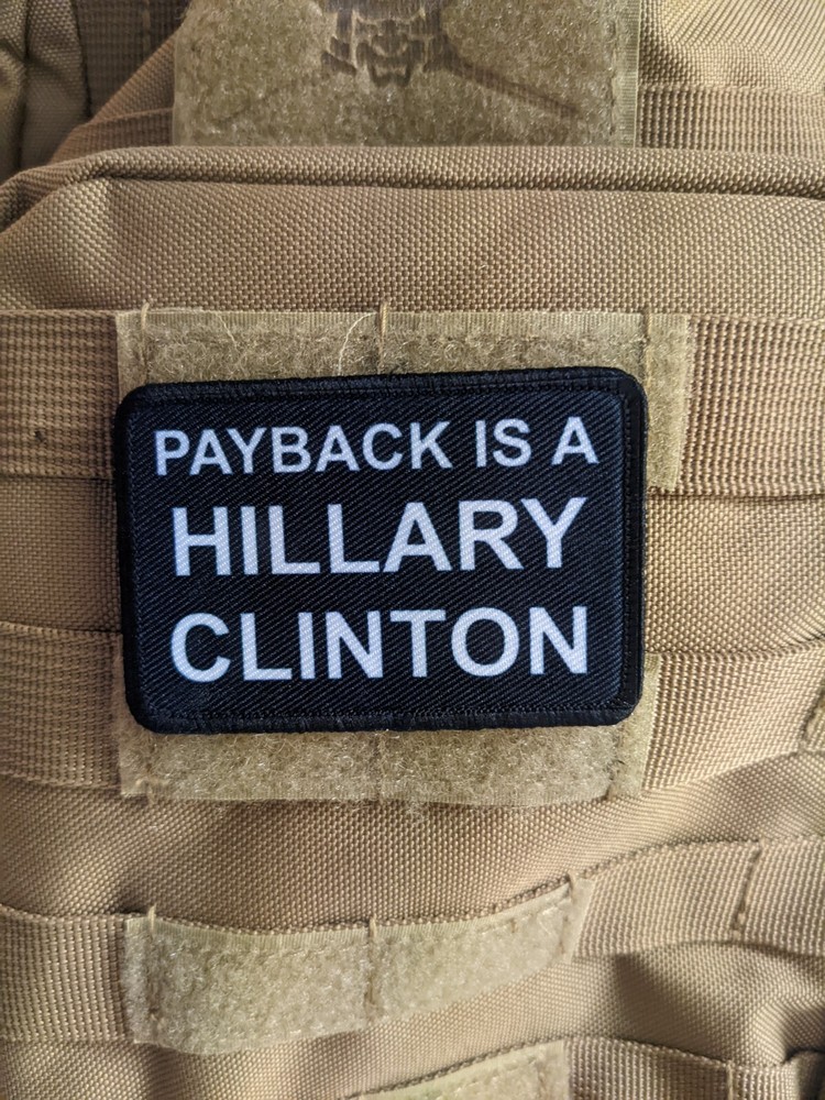 Payback is a Hillary Clinton morale patch 2"x3" hook and loop tactical