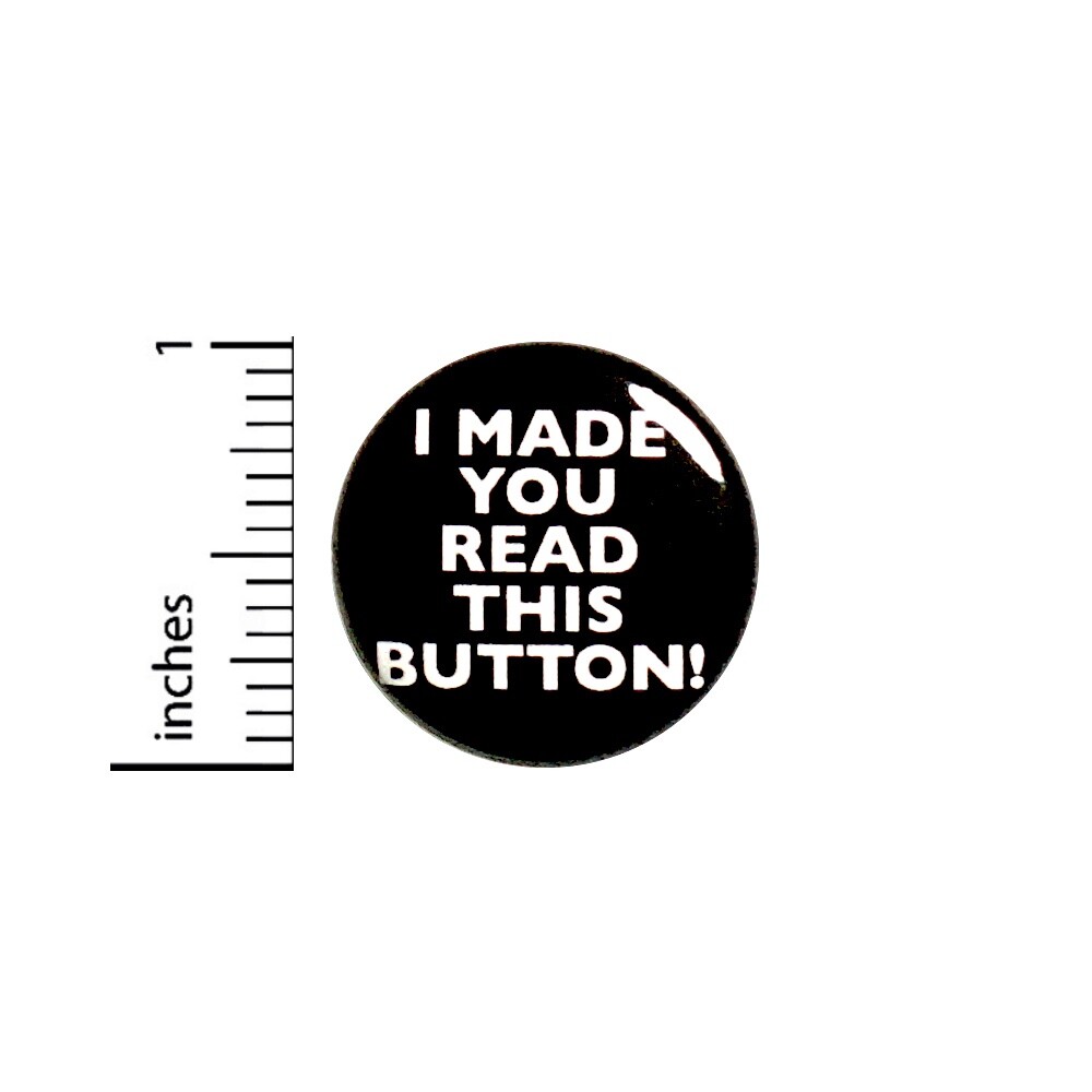 Funny Pin Button I Made You Read This Button Backpack Jacket Pin Cool Rad 1” 8-1