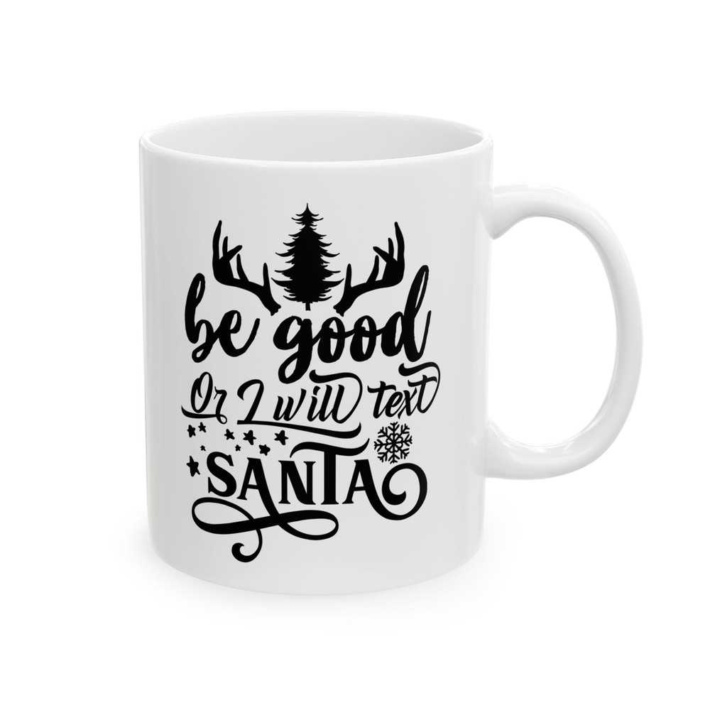 Be Good Or I Will Text Santa Ceramic Mug 11oz