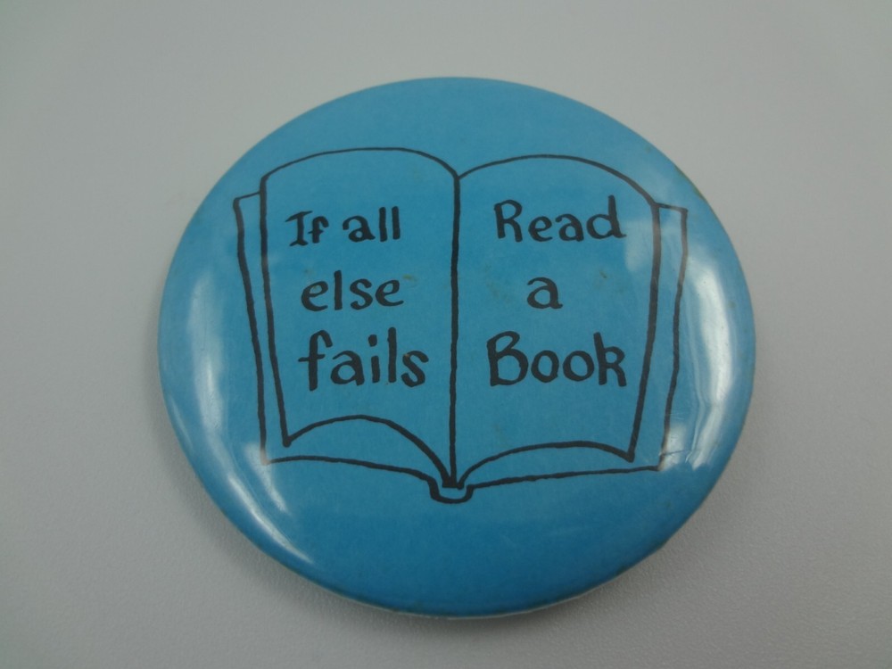 If all else fails Read a Book - Pinback Pin Button