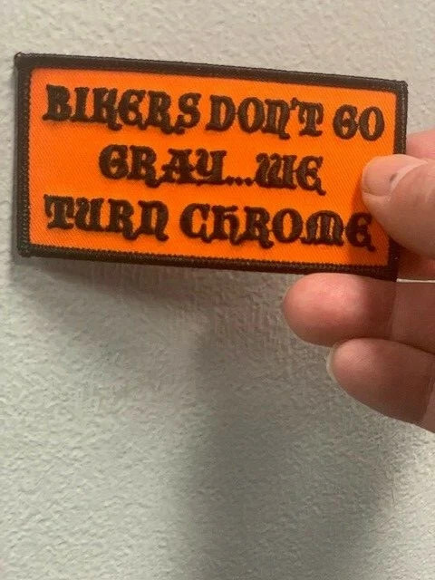BIKERS DON'T GO GREY. WE TURN CHROME PATCH
